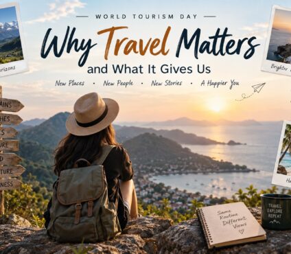Why travel matters and World Tourism Day travel experiences